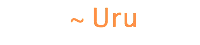  ~ Uru